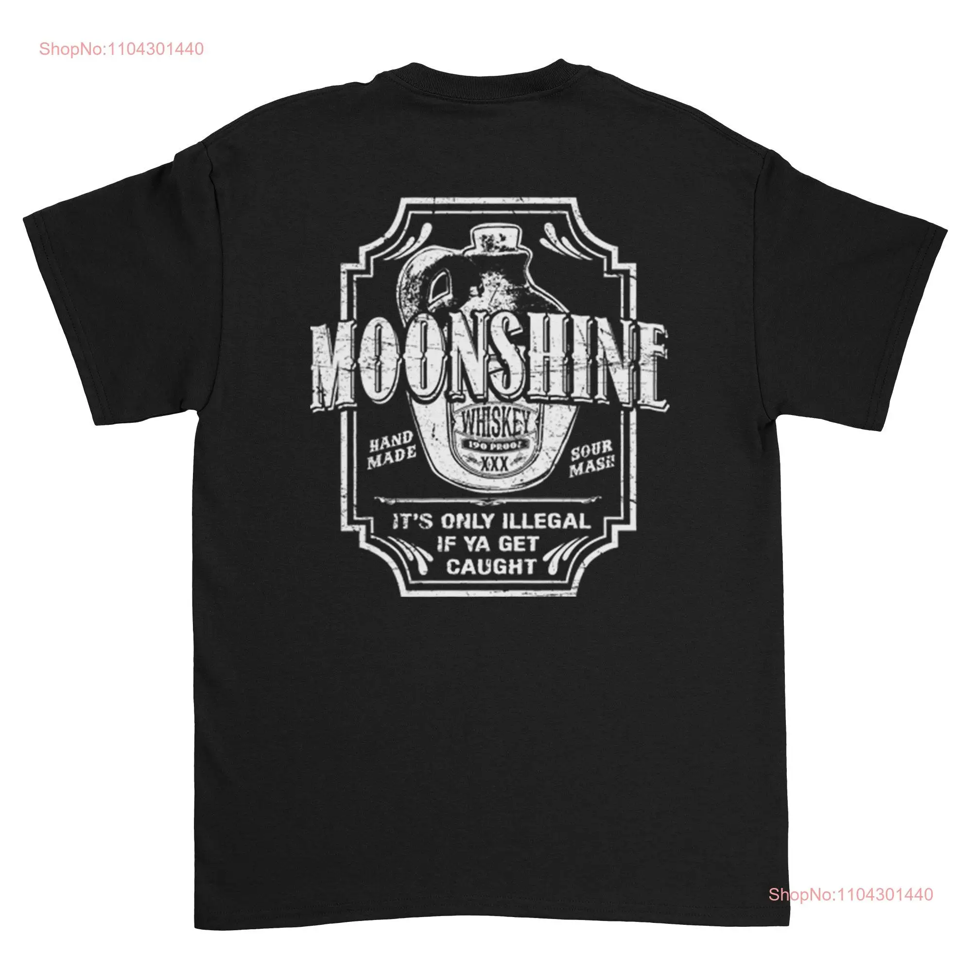 Moonshine Whiskey T Shirt Its Only Illegal If You Get Caught Alcohol Clothing long or short sleeves