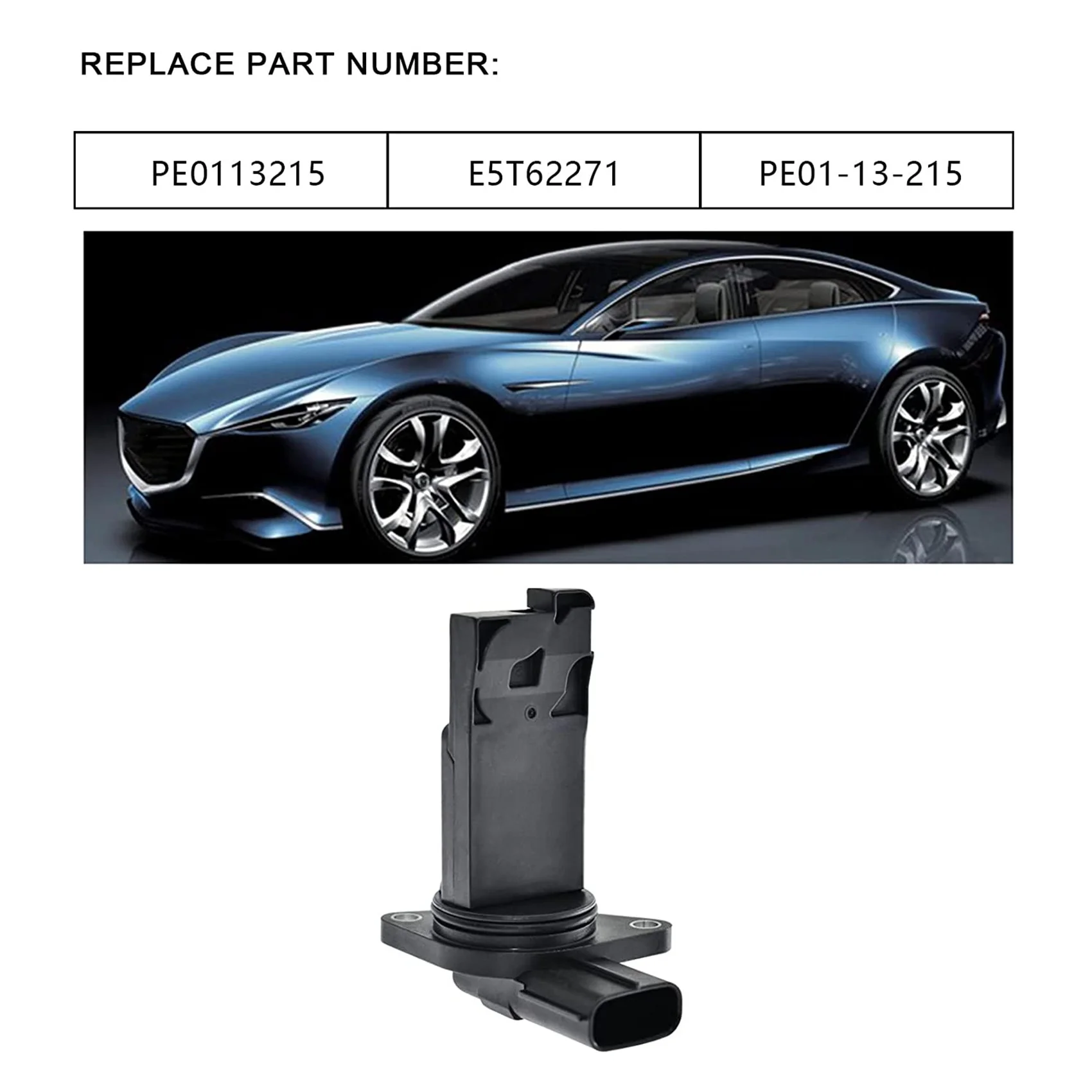 

Mass Air Flow Meter Sensor MAF Sensor For MAZDA-CX5 3 6 PE01-13-215 E5T62271 PE0113215