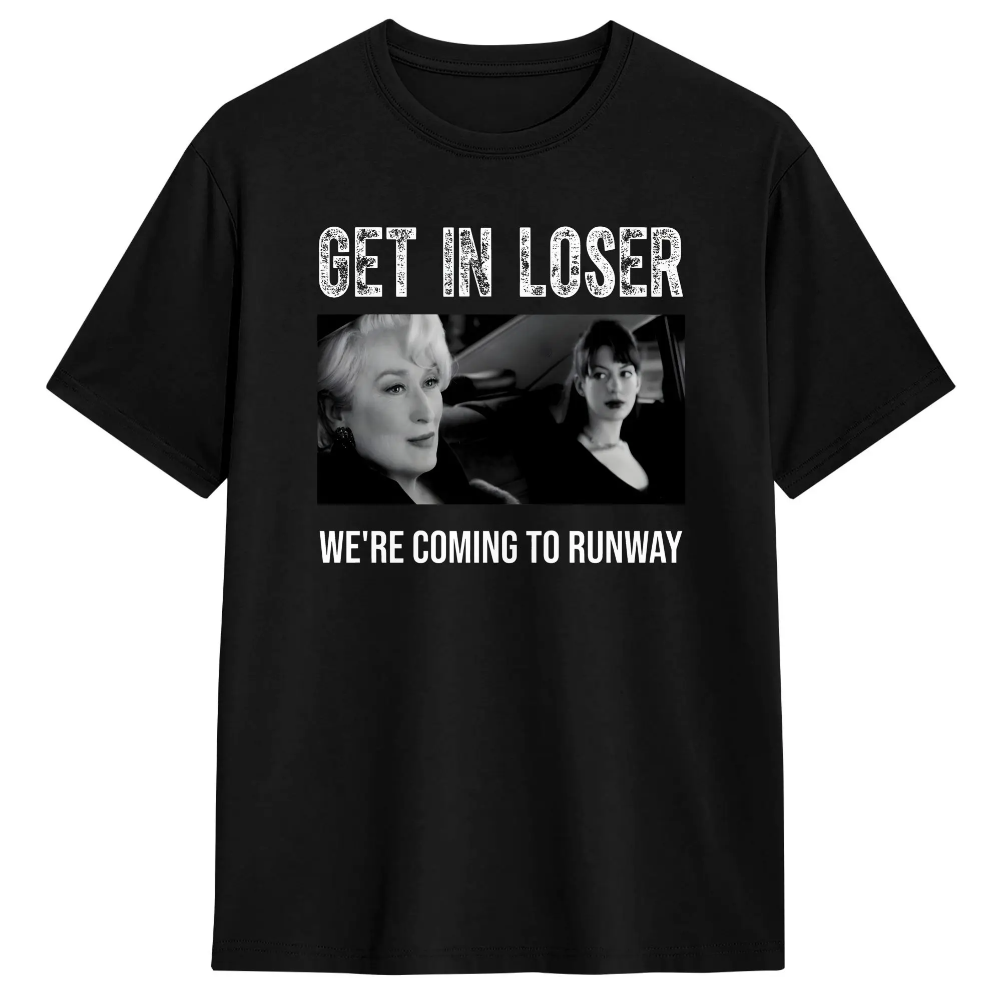 Men's Miranda Priestly T Shirt Get In Loser We're Coming To Runway 100% Cotton Tops Short Sleeve Round Neck T Shirt 5XL T-Shirt
