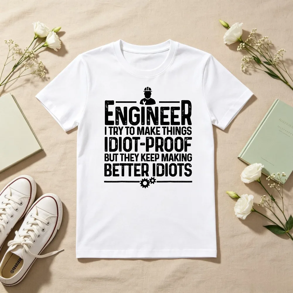 Funny Engineer I Try To Make Thing Idiot Proof Gift for Men Women T-Shirt Casual Fashion Loose Harajuku Short Sleeve T Shirt