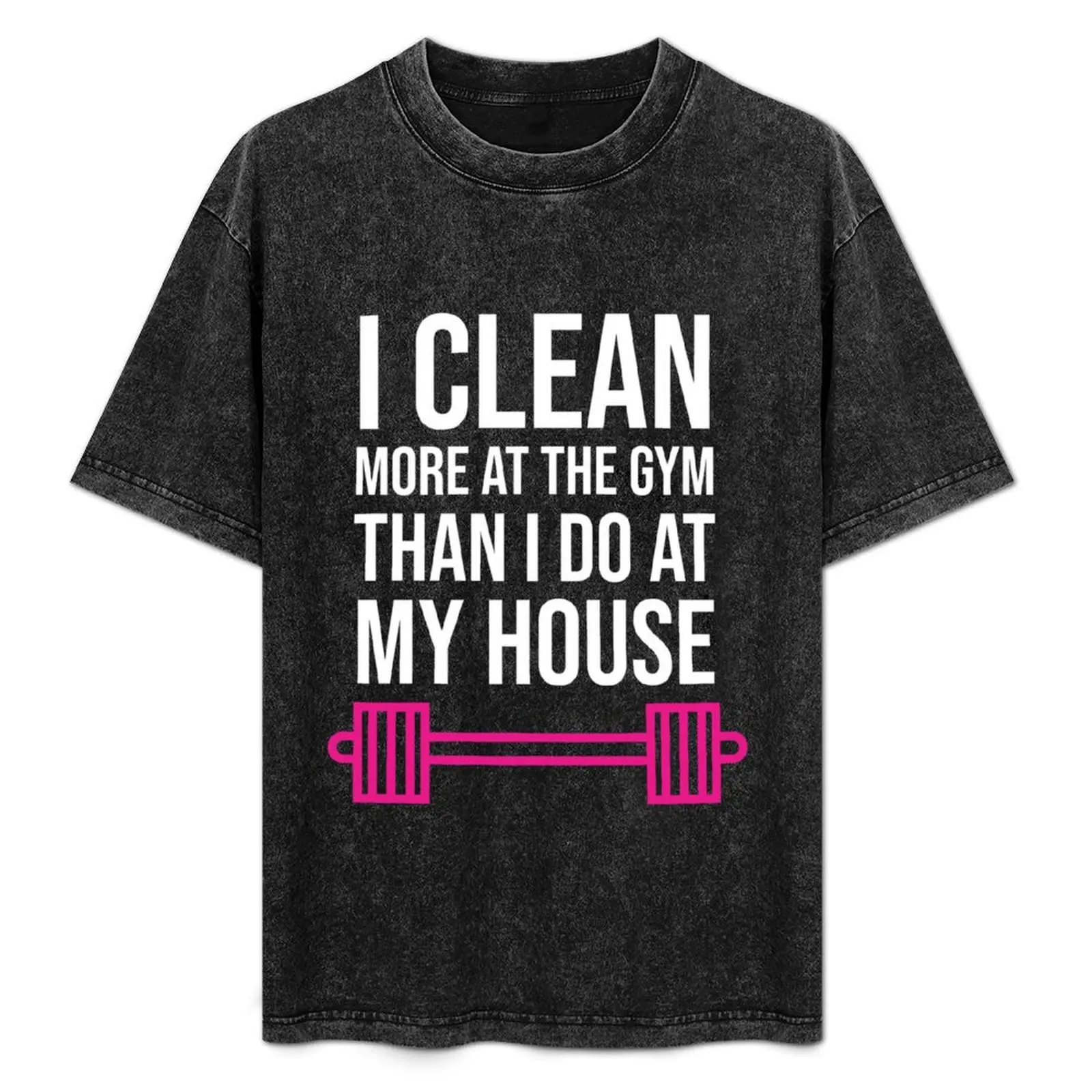 

I Clean More At The Gym Than I Do at My House T-Shirt anime figures graphics topping heavyweights mens graphic t-shirts funny