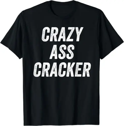 Crazy Ass Cracker Hillbilly Trailer Trash Redneck T-Shirt