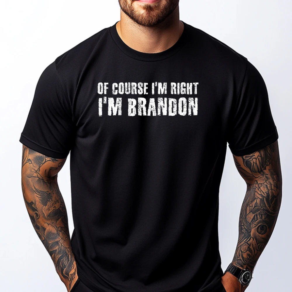 

Of Course I M Right I M Brandon Shirt Idea Brand T Shirt Men Short Sleeve Tee Graphic Tee Shirt Breathable New In Tops & Tee