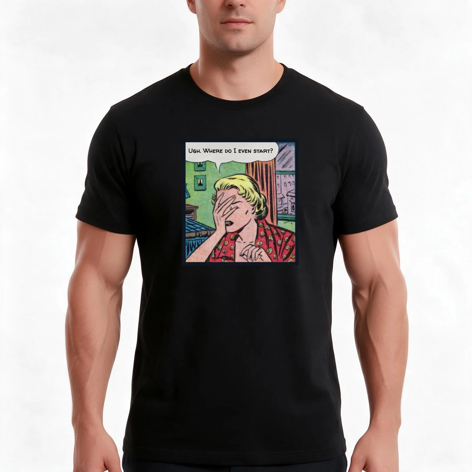 Ugh. Where Do I Even Start? T-Shirt, Summer Casual Cotton Tee, Oversized Streetwear Tops, Vintage Graphic Print, 100% Cotton