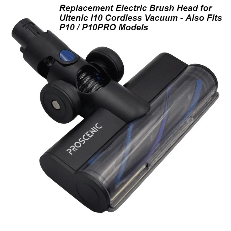 

Replacement Electric Brush Head for Proscenic Ultenic I10 Cordless Vacuum - Also Fits P10 / P10PRO Models
