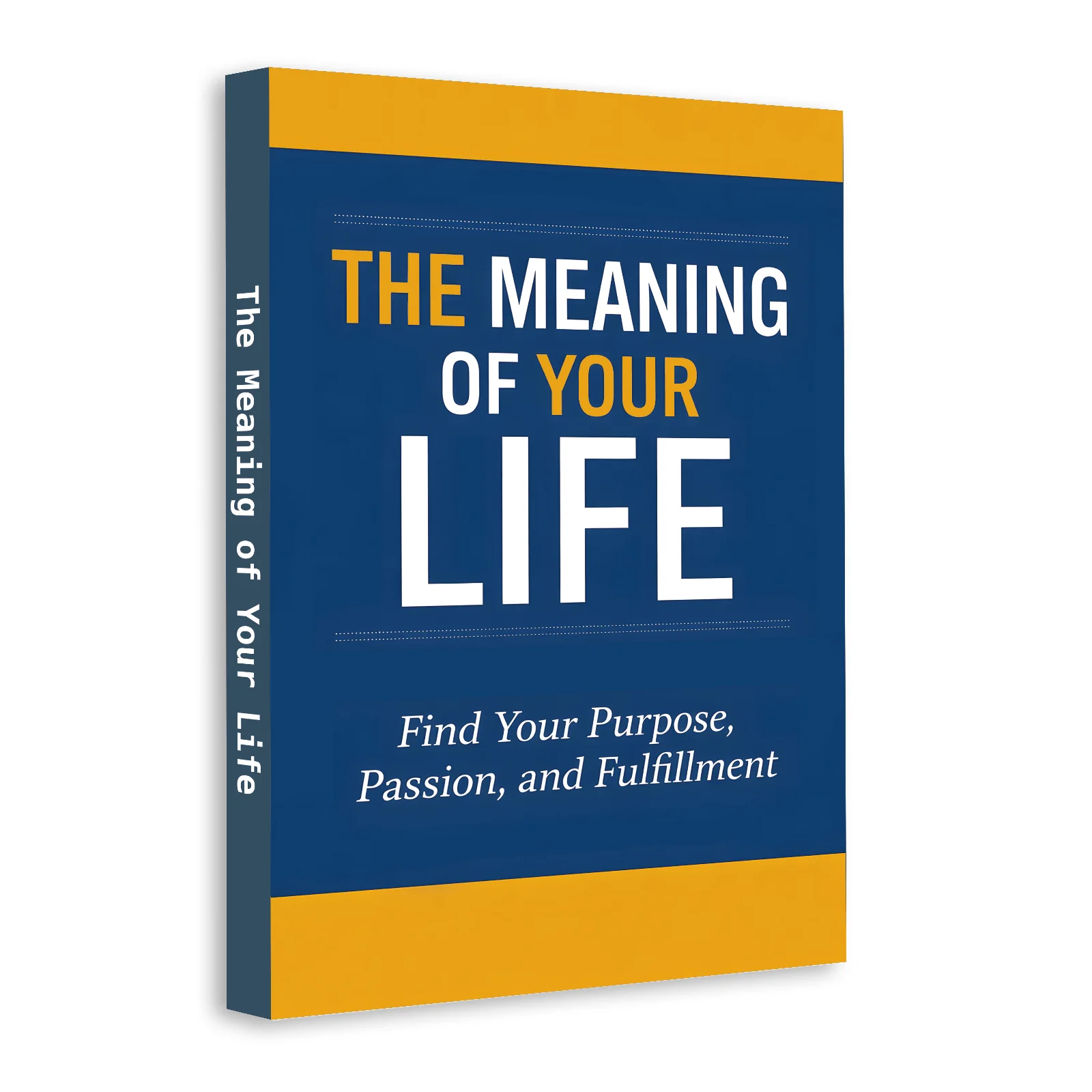 The Meaning of Your Life: Self-Help Book to Find Purpose, Passion and Fulfillment, with Motivation, Personal Growth