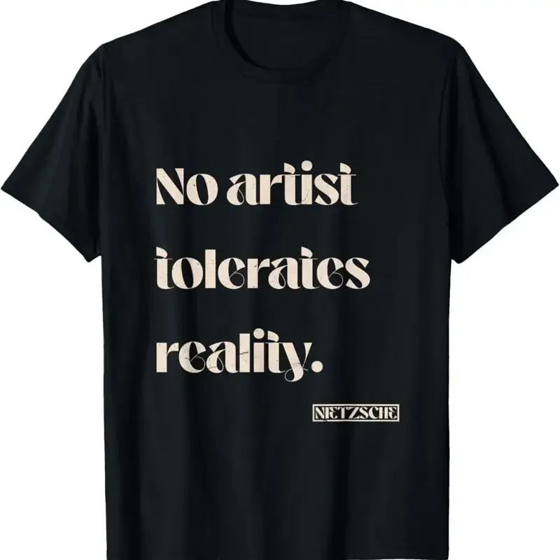 No Artist Tolerates Reality Nietzsche Quote Printed Women's T-shirt Summer Casual Short Sleeved Women's Clothing