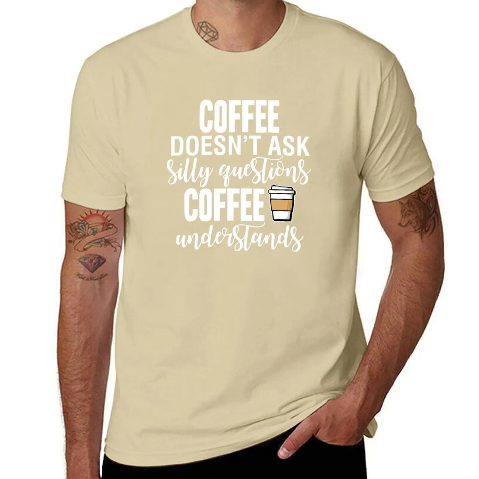 2025 new model Coffee Doesn't Ask Silly Questions Coffee Understands T-Shirt plus sizes s fitted t shirts for men