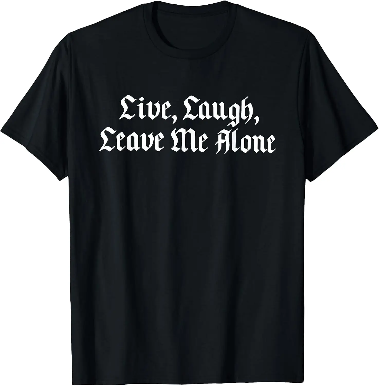Live Laugh Leave Me Alone Gothic Quote T-Shirt Versatile, heavyweight pure cotton short-sleeve tee—trendy, thick fabric; a great gift for Christmas or Halloween.