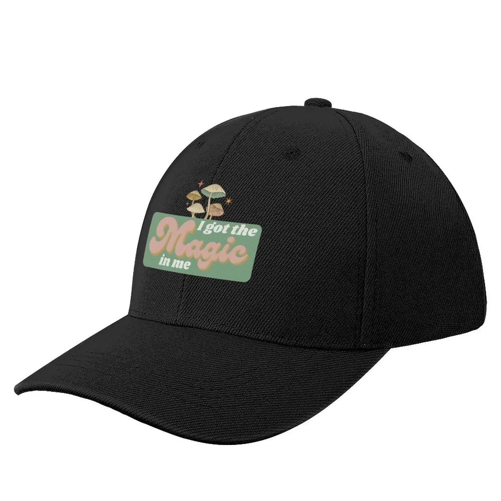 I Got The Magic In Me Mushroom Positivity Baseball Cap sun hat Luxury Man Hat Sports Cap Kids Hat Caps Women Men's