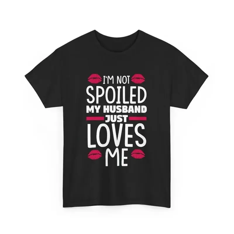 Spoiled Wife T Shirt I'm Not My Husband Just Loves Me