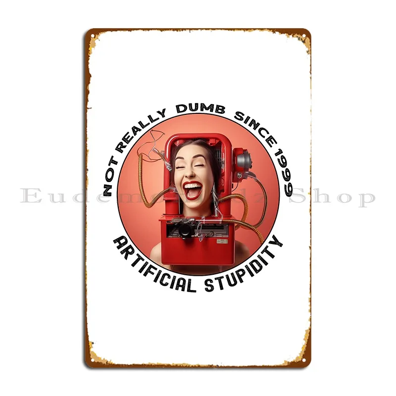 Not Really Dumb Since 1999 Artificial Stupidity Female Lol Metal Plaque Poster Cinema Kitchen Cinema Designing Tin Sign Poster