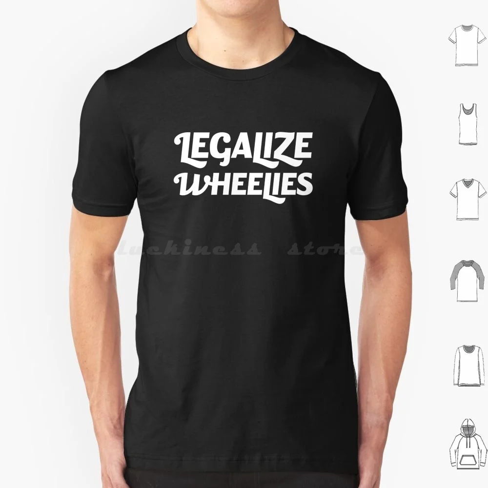 Legalize Wheelies T Shirt Men Women Kids 6Xl Motorcycle Wheelie Legalize Wheelies Bike Biker Bike Life Bikers Dirt Bike