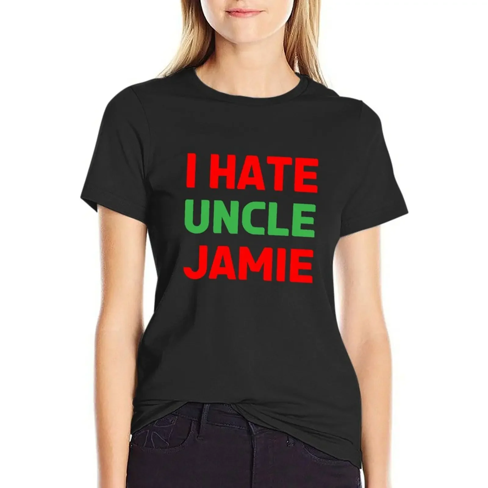 

I Hate Uncle Jamie - Actually I love him T-Shirt blanks tees summer clothes plain cute t-shirts for Women