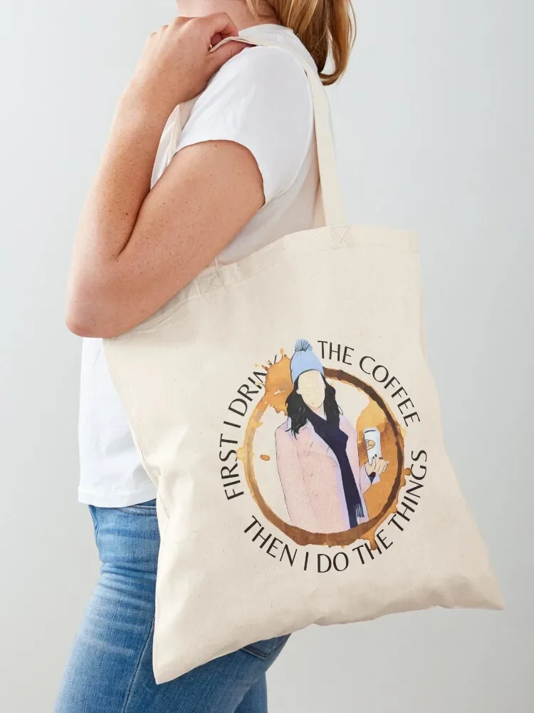 

First I Drink the Coffee - Then I Do the Things - Gilmore Tote Bag tote men custom fabric screen canvas