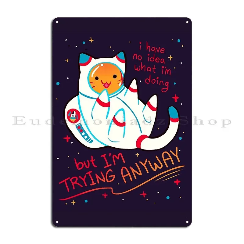 I M Trying Anyway Catstronaut Metal Plaque Poster Cinema Garage Design Garage Create Tin Sign Poster
