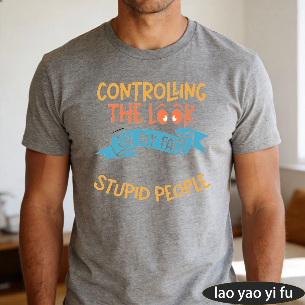 Controlling The Look On My Face Color Letter Slogan Men Summer Cotton T Shirt Relatable Sassy Daily Humor Motif Short Sleeve