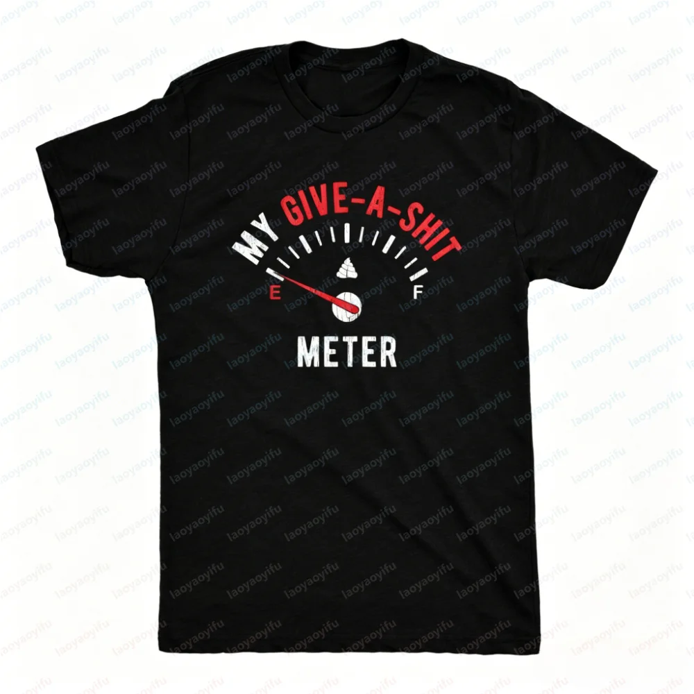Funny 'Give A Shit Meter Empty' Men's Shirt Sarcastic Novelty Tee Graphic T Shirts Oversized T Shirt High Quality Cotton Tops