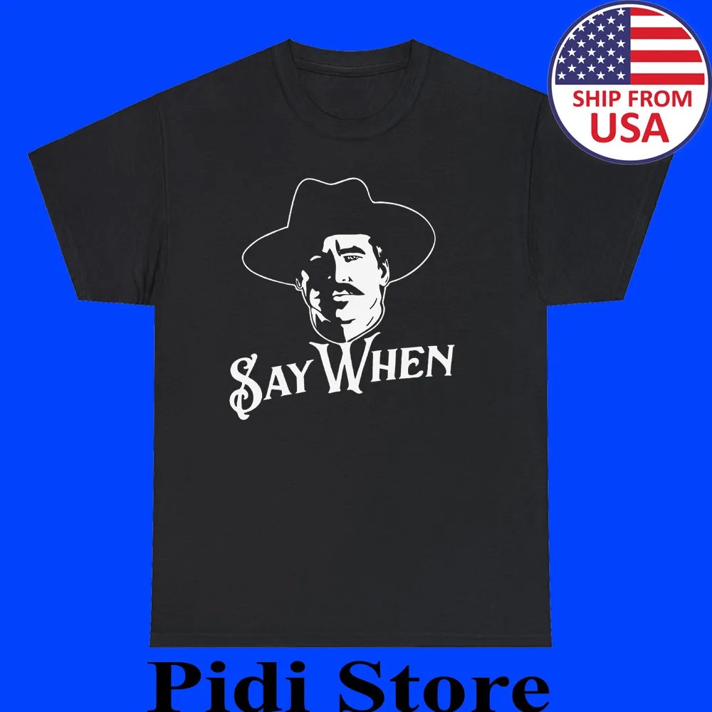 Doc Holliday Tombstone  Say When Men's Black T-Shirt Size S to 3XL