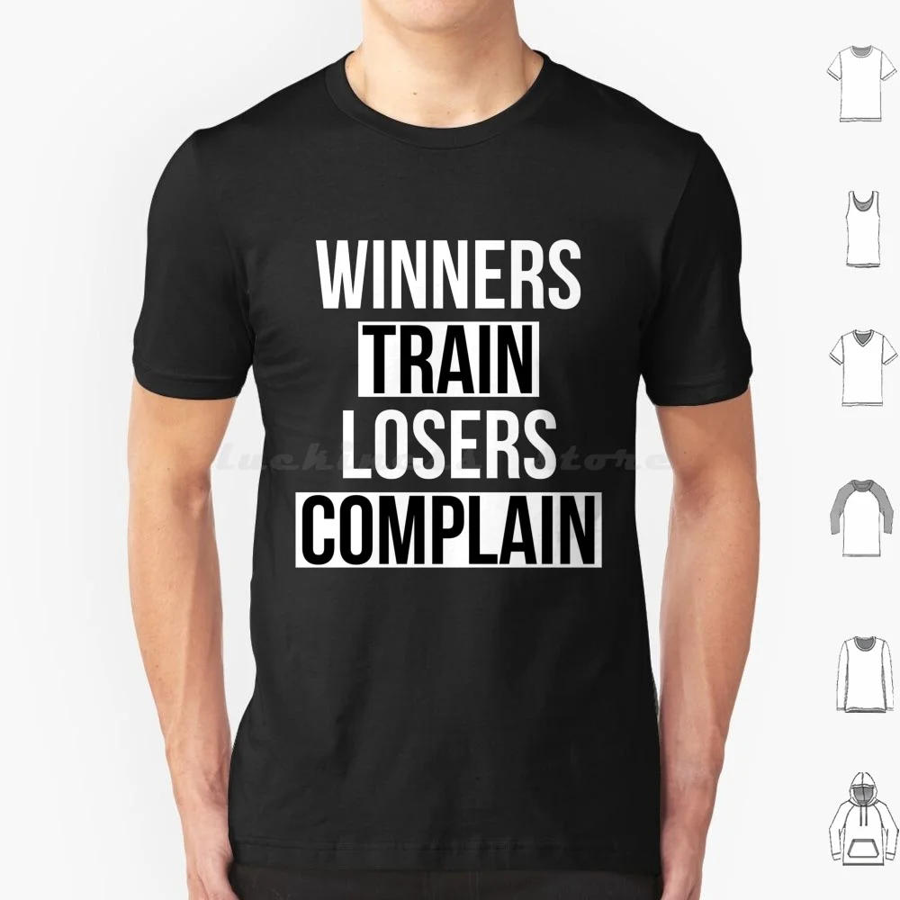 Winners Train Losers Complain T Shirt 6xl Cotton Cool Tee Winners Train Losers Complain Work Achieve Sacrifice Success Pain