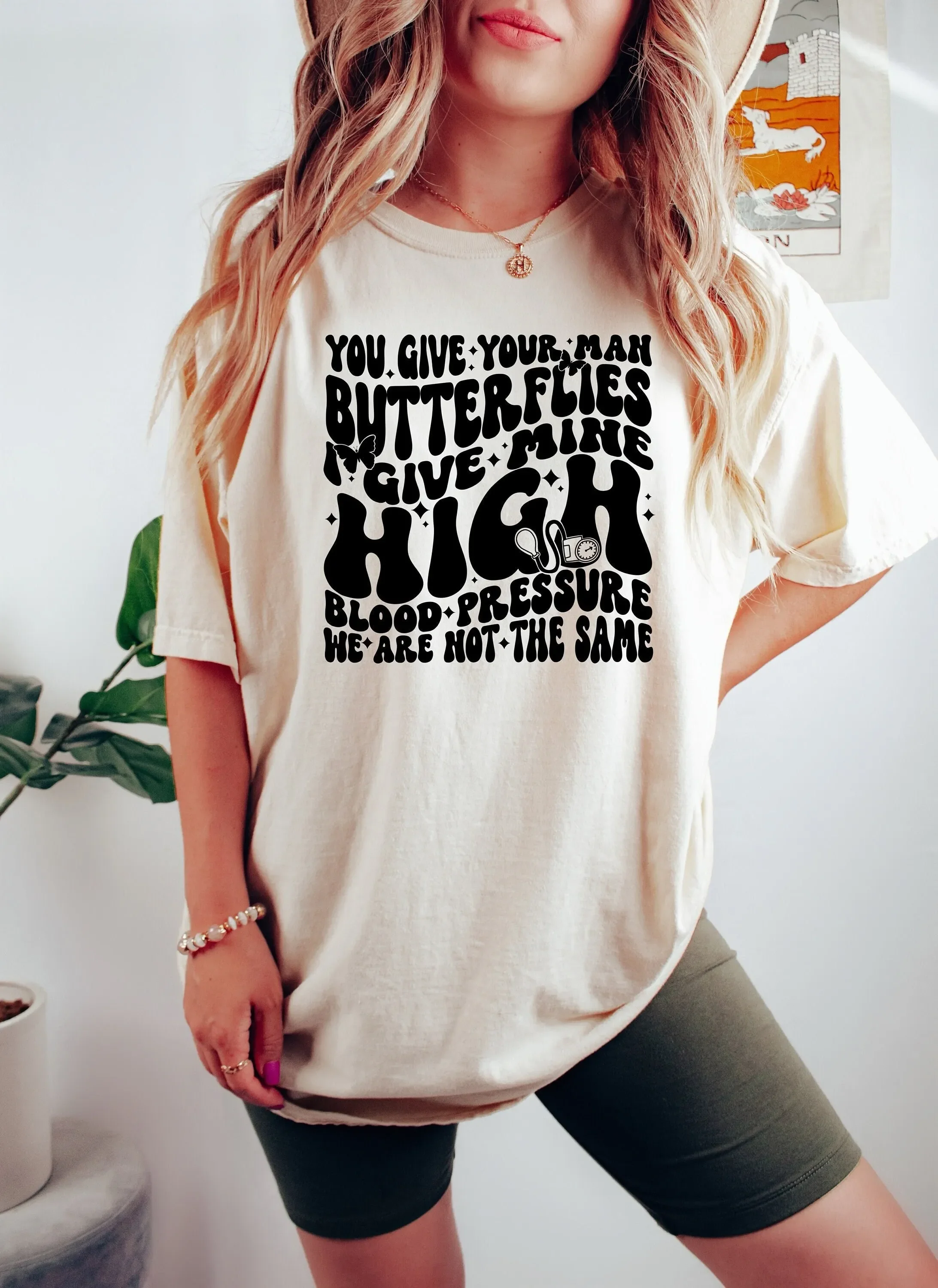 You Give Your Man Butterflies I Mine High Blood Pressure T Shirt Sarcastic Funny Quotes Adult humor Retro Woman