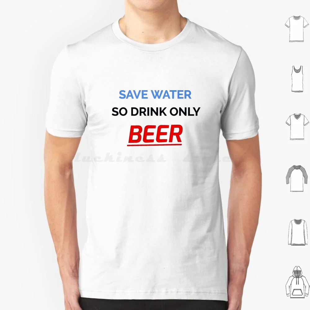 Save Water So Drink Only Beer ! T Shirt Men Women Kids 6Xl Save Water So Drink Only Beer Water Save Water Drink Drink Beer Beer