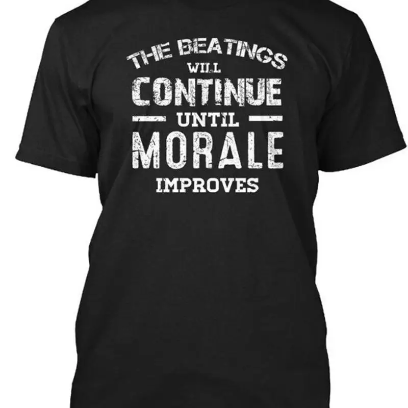 The Beatings Will Continue Until Morale Improves T-Shirt Made in USA S to 5XL