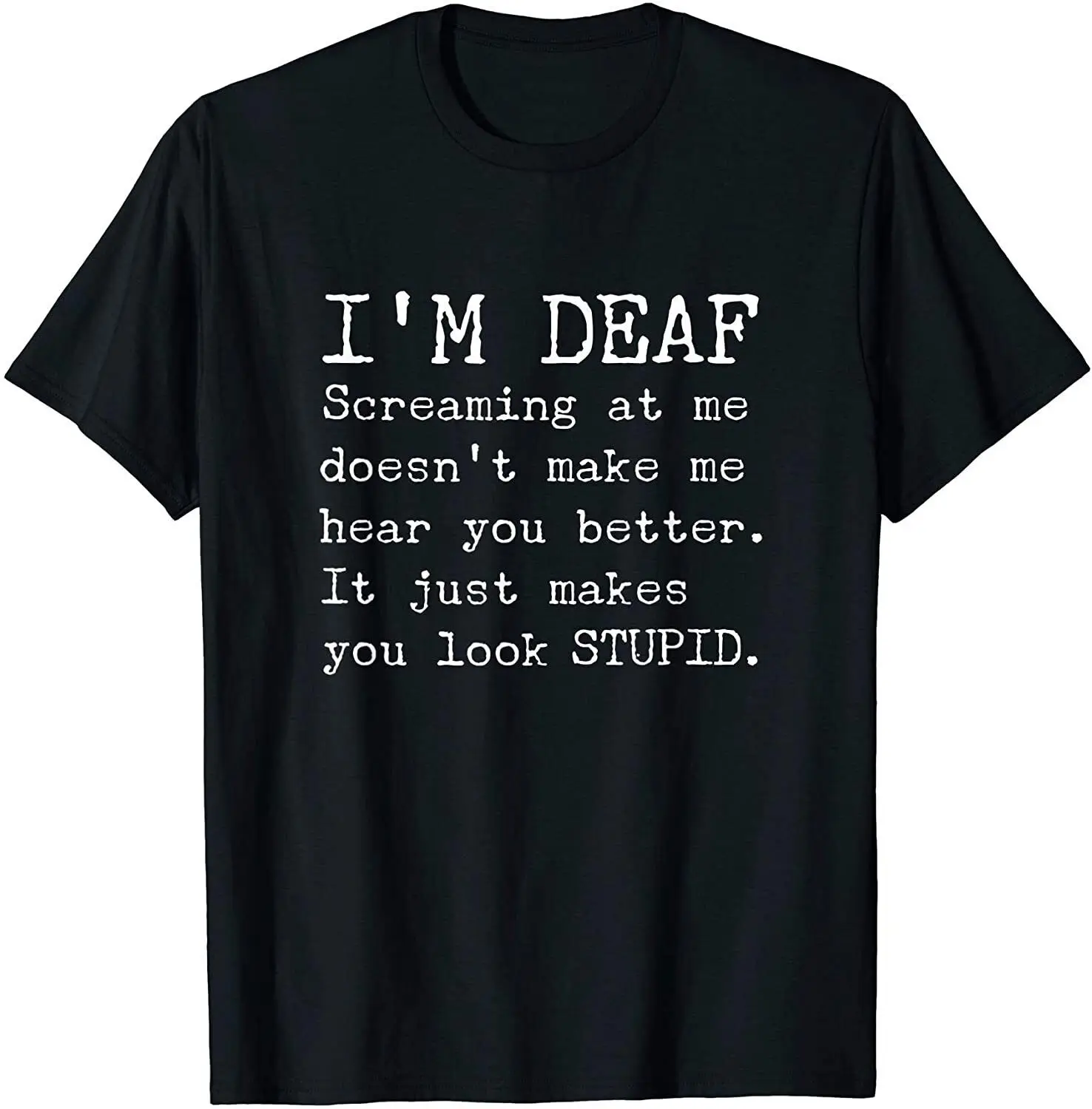 

NEW! Funny Gift for Deaf People Hearing Joke Men Women T-Shirt - MADE IN USA