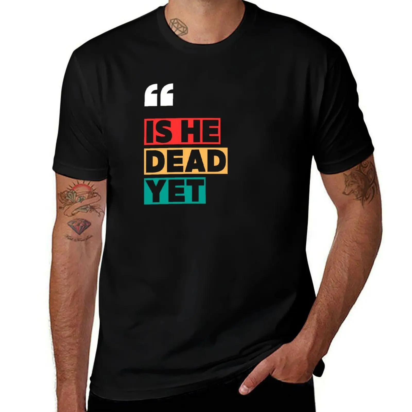 

is he dead yet T-Shirt for a boy gifts for boyfriend korean fashion clothes fitted t shirts for men