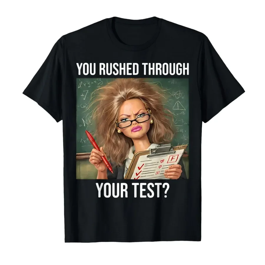 

You Rushed Through Your Test Funny Test Day Teacher Meme T-shirt For Men Women 100% Cotton T Shirts Short Sleeve Tops 0420-2