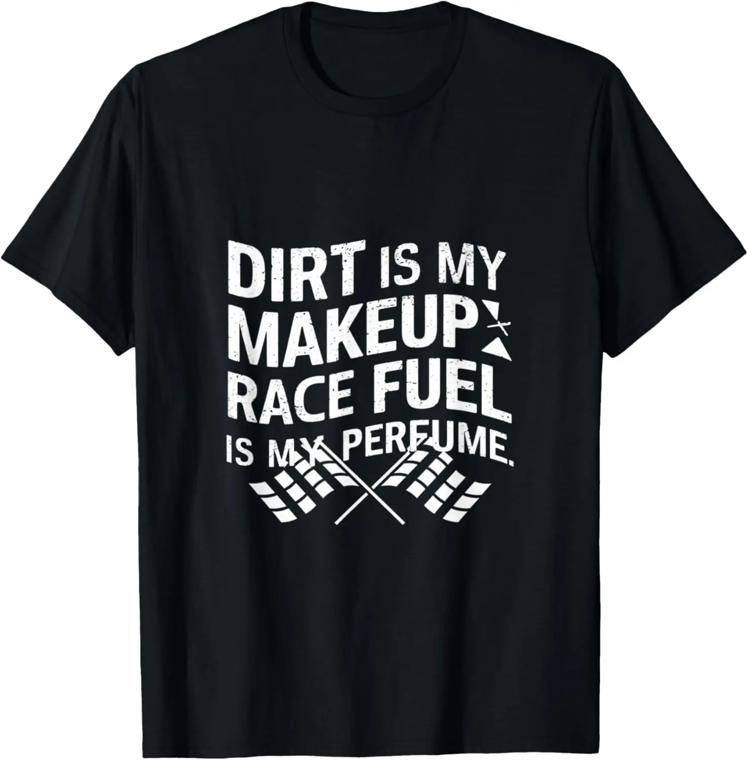 Dirt Is My Makeup Race Fuel Is My Perfume Dirt Track Racing T-Shirt