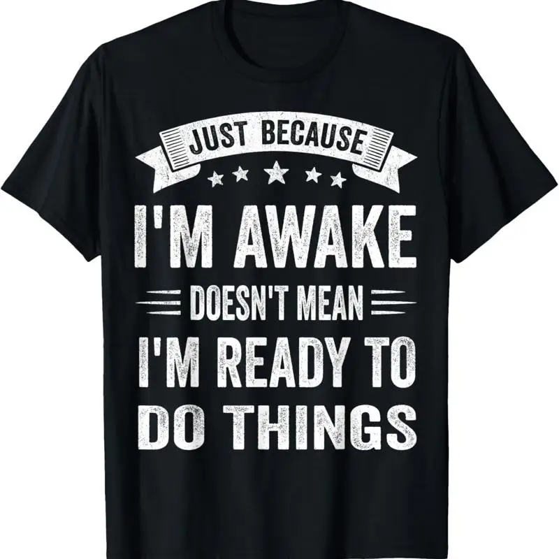 Just Because I'm Awake Funny T Shirt for Tweens and Shirtns