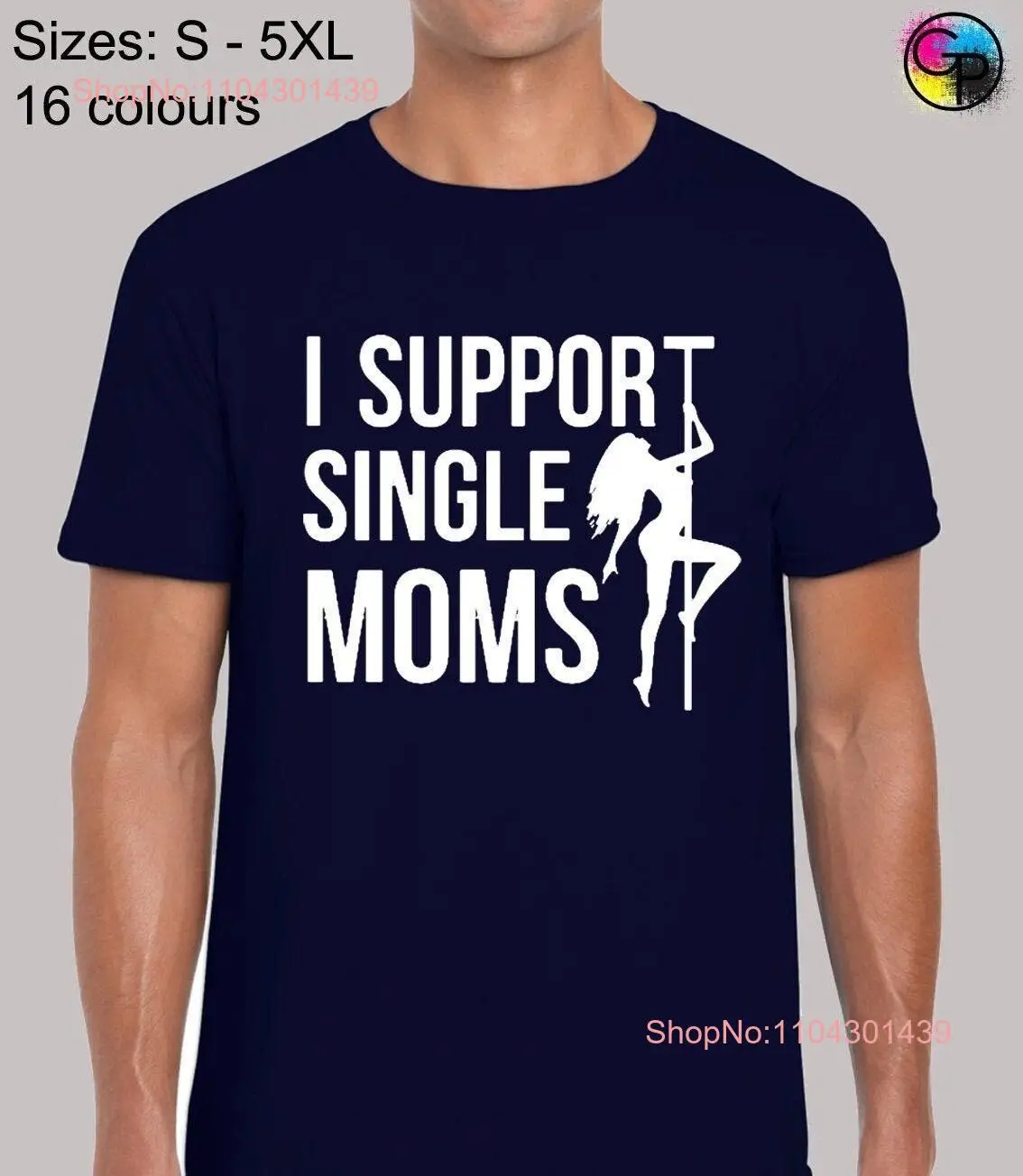 I support single mums mens T Shirt unisex funny joke humour rude adult slogan novelty mom stripper exotic lap dance