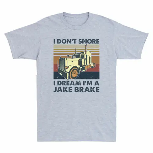 Trucker I Don't Snore I Dream I'm A Jake Shirts Brake Truck Driver Men's T-Shirt