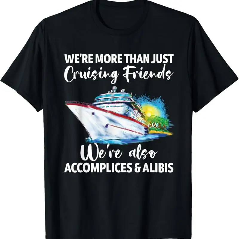 Cruising Friends We_re Accomplices And Alibis Cruise Squad T Shirt