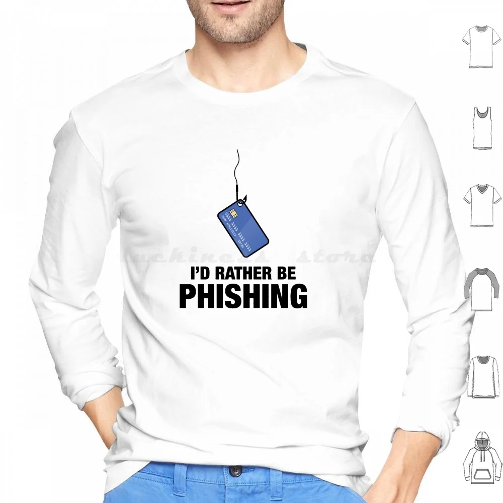 I'd Rather Be Phishing Hoodie Cotton Long Sleeve Hack Hacker Phishing Credit Carding Security Cyber Short Opsec Cybersecurity