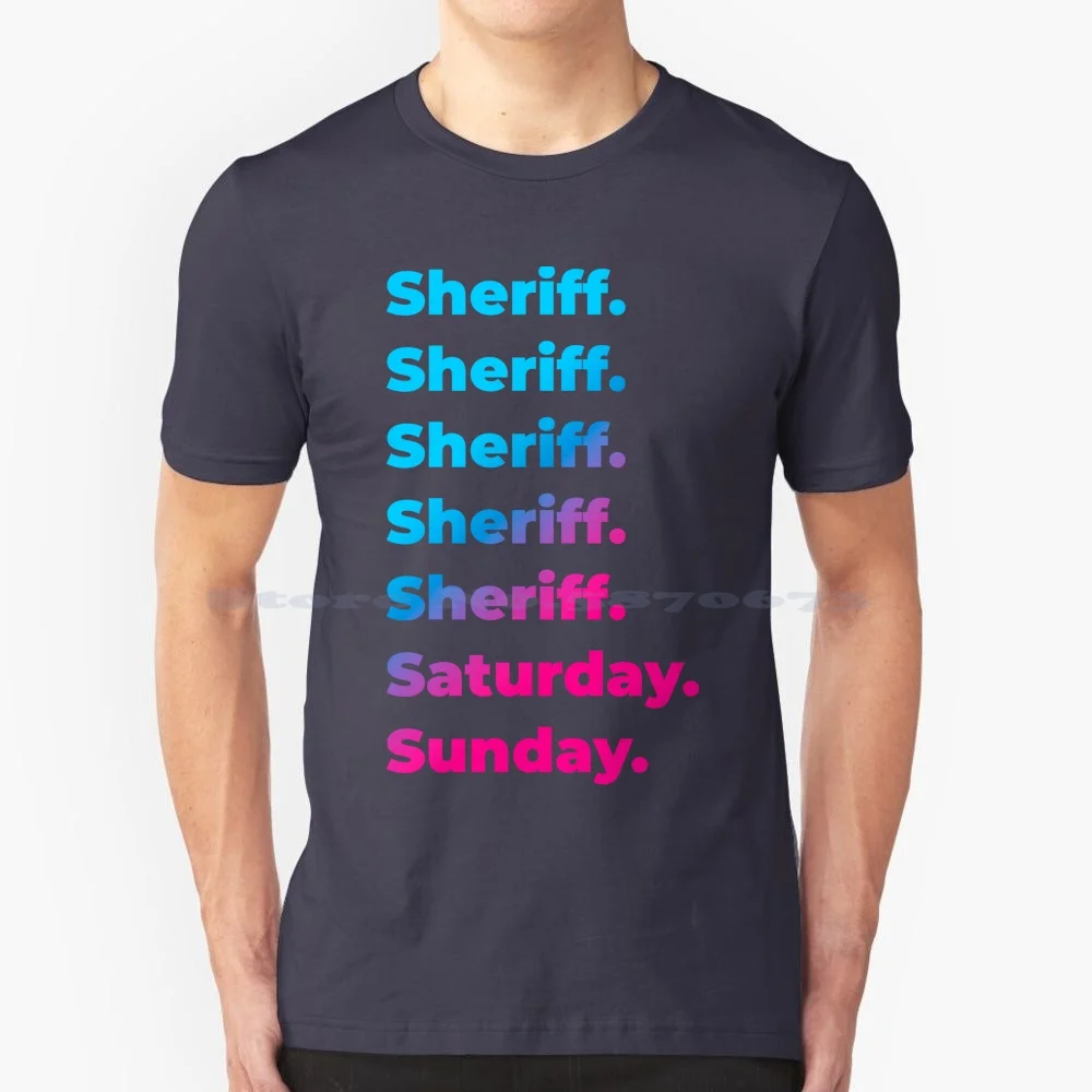 Sheriff. Saturday. Sunday. T Shirt 100% Cotton Tee Sheriffs Sheriff Saturday Sunday Sheriff Work Week Sheriff Workweek Sheriff