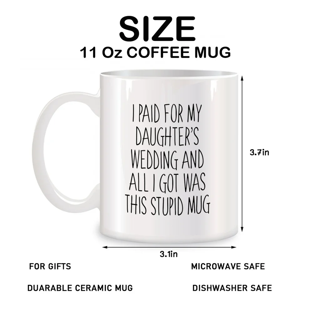 I Paid For My Daughter's Wedding Mugs For Father of Bride Groom Birthday Gifts Novelty Coffee Ceramic Cups White 11 oz