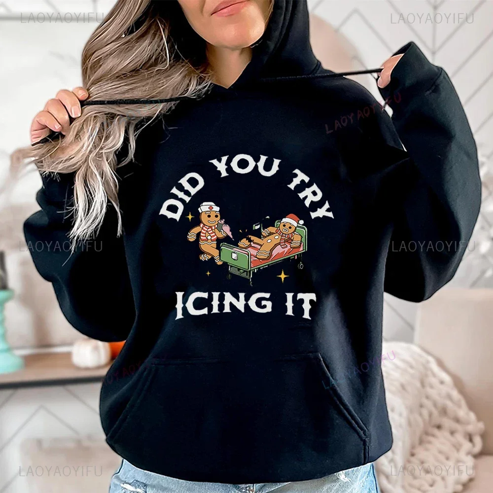 Did You Try Icing It Sweatshirt Gingerbread Humor Christmas Nurse Shirt Funny Cookies Nurse Christmas Harajuku Printed Hoodies