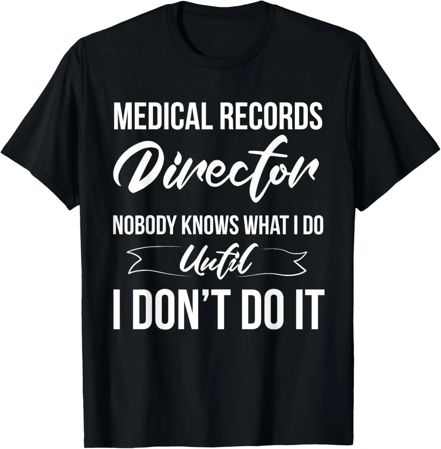 Medical Records Director Nobody Knows What I Do T-Shirt