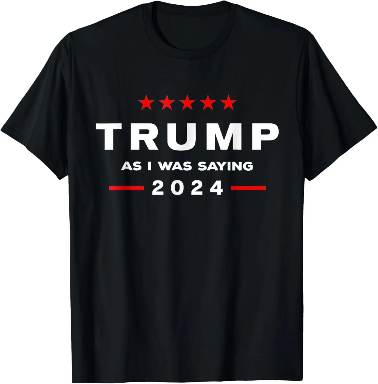 As I Was Saying Funny Political 2024 Election T-Shirt