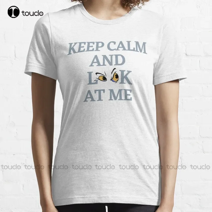 Of Keep Calm And Look At Me Classic T-Shirt Shirt For Men Fashion Creative Leisure Funny Harajuku T Shirts Xs-5Xl Size