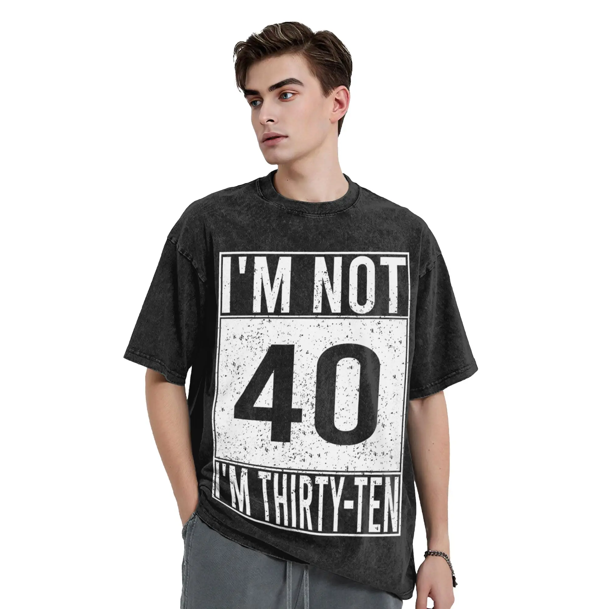 I'm Not 40 I'm Thirty Ten Retro Funny Birthday Quote Humor Washed T Shirt Men  Cotton T-Shirts Summer Tees Oversize Clothes