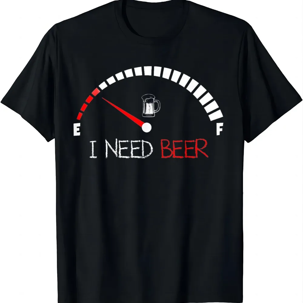 Funny Drinking I Need A Beer Meter Empty Full Fuel Men Women T-Shirt Short Sleeve Tee Streetwear Clothing Ropa Hombre