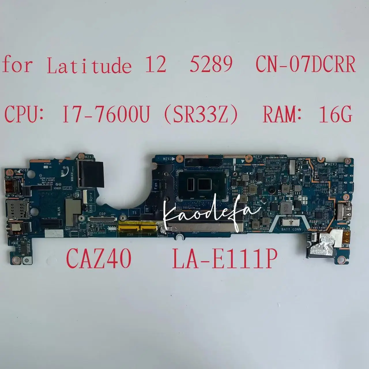 

CAZ40 LA-E111P For Dell Latitude 5289 Laptop Motherboard With I7-7600U CPU 16GB RAM MB 7DCRR 07DCRR CN-07DCRR 100% Tested OK