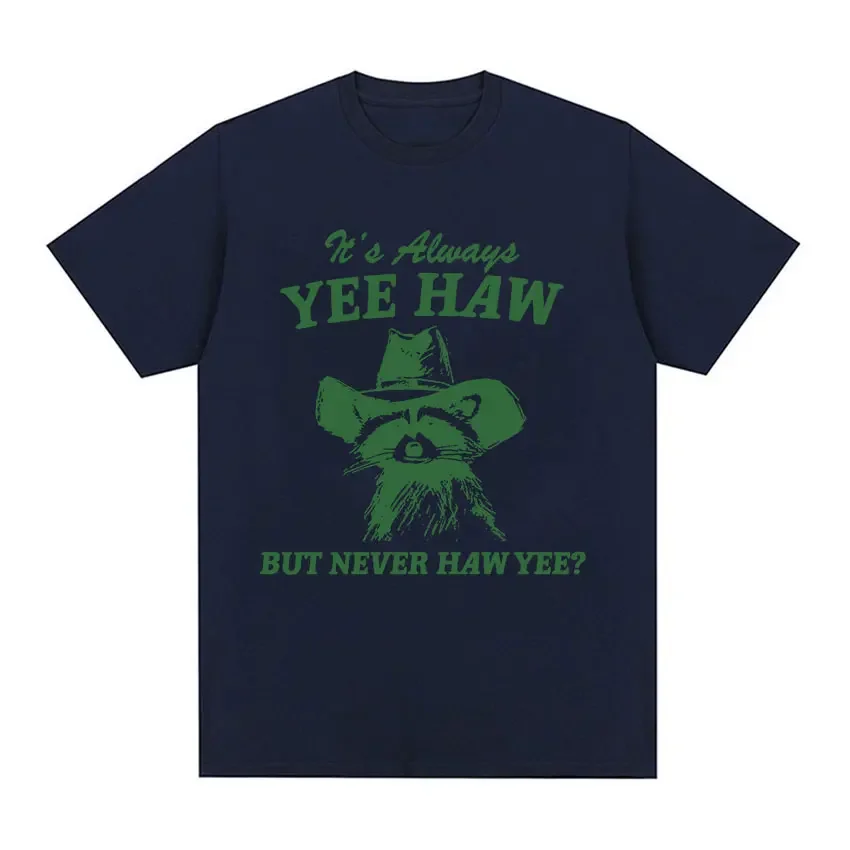 2026Yee Haw But Never Haw Yee?  T-Shirt Funny Raccoon Cowboy Meme T-Shirts Men\'s Women 100% Cotton Oversized Streetwear