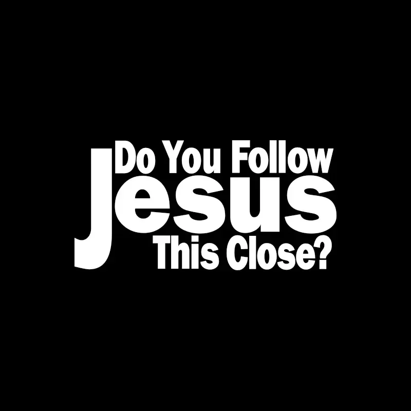 Do You Follow Jesus This Close Waterproof Vinyl Sticker Religious Slogan Decal for Car Motorcycle Laptop Tank Fairing Decor