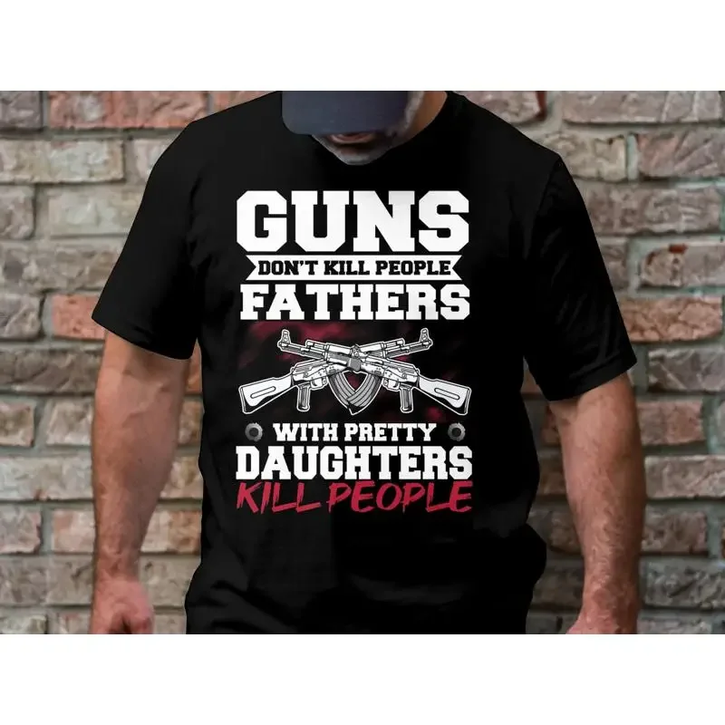 Funny Guns Don't Kill People Fathers With Pretty Daughters T Shirt Day Dad Humorous Idea