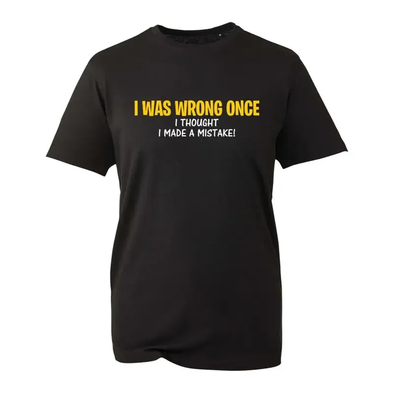 I Was Wrong Once Thought Made A Mistake T Shirt Retro Joke Slogan Top