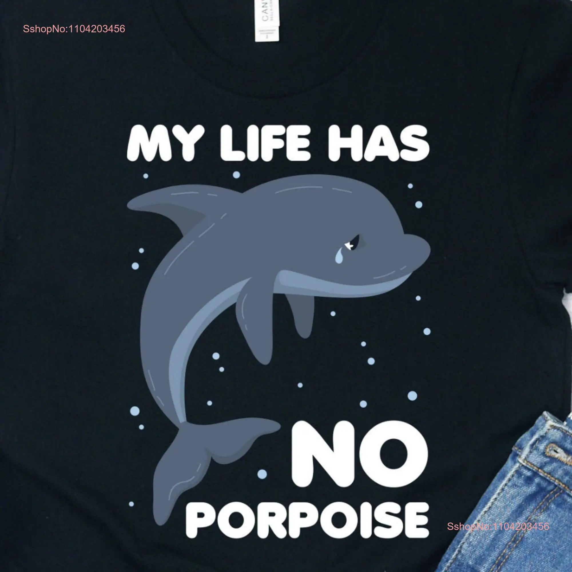 My Life Has No Porpoise T Shirt Dolphin Lover Cute Animal Puns long or short sleeves